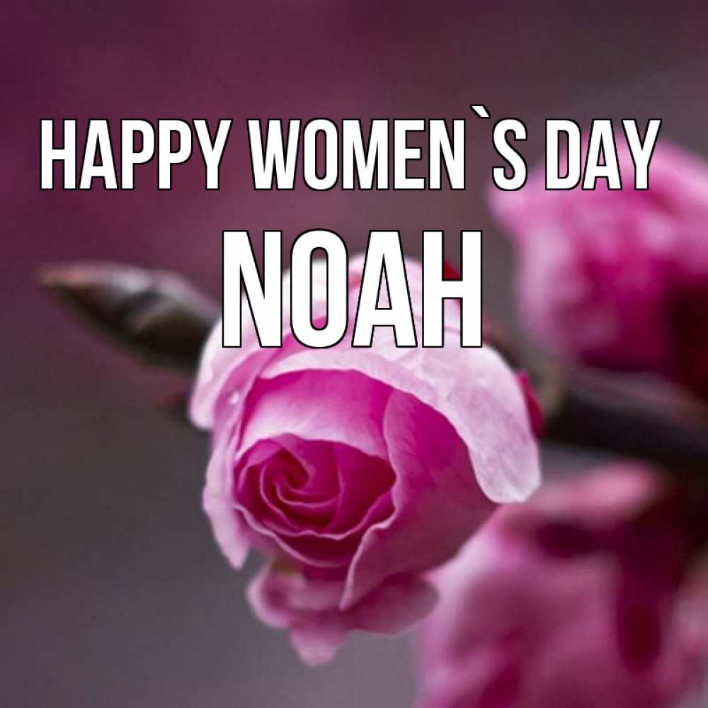 Greetings card с именем, Noah happy women`s day весна Greetings with text for free download 